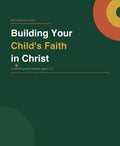 Building Your Child's Faith in Christ